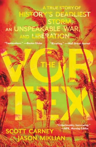 The Vortex: A True Story of History's Deadliest Storm, an Unspeakable War, and Liberation - Scott Carney - Kirjat - HarperCollins - 9780062985422 - tiistai 14. maaliskuuta 2023