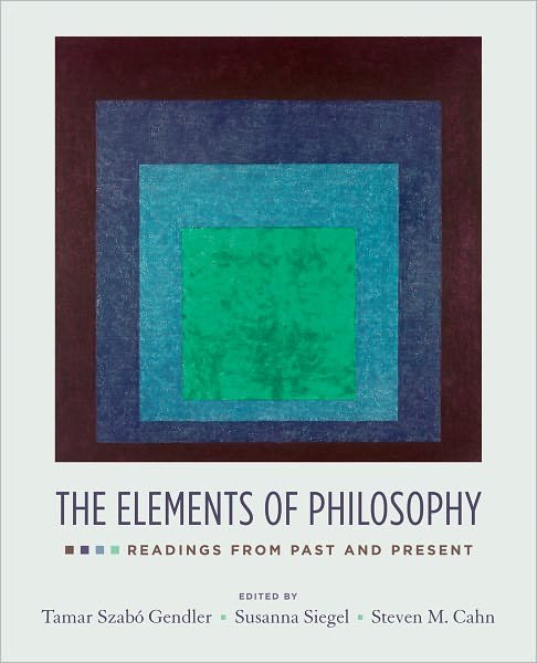 Cover for Gendler, Tamar Szabo (Professor of Philosophy and Chair of the Cognitive Sciences Program, Professor of Philosophy and Chair of the Cognitive Sciences Program, Yale University) · The Elements of Philosophy: Readings from Past and Present (Paperback Book) (2007)