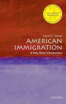Cover for Gerber, David A. (Distinguished Professor of History Emeritus, Distinguished Professor of History Emeritus, University at Buffalo, SUNY) · American Immigration: A Very Short Introduction - Very Short Introductions (Pocketbok) [2 Revised edition] (2021)