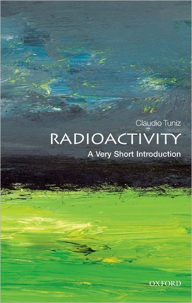 Cover for Tuniz, Claudio (Assistant Director, Abdus Salam Centre for Theoretical Physics at Trieste, Italy) · Radioactivity: A Very Short Introduction - Very Short Introductions (Taschenbuch) (2012)