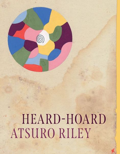 Cover for Atsuro Riley · Heard-Hoard (Hardcover Book) (2021)