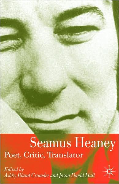 Seamus Heaney: Poet, Critic, Translator - Crowder, Ashby Bland, Professor - Books - Palgrave Macmillan - 9780230003422 - April 25, 2007