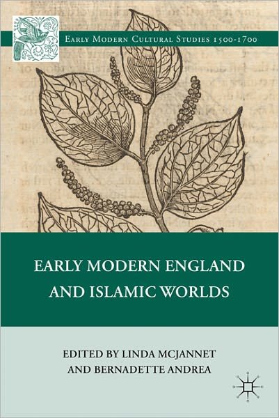 Early Modern England and Islamic Worlds - Early Modern Cultural Studies 1500-1700 - Bernadette Andrea - Books - Palgrave Macmillan - 9780230115422 - July 12, 2011