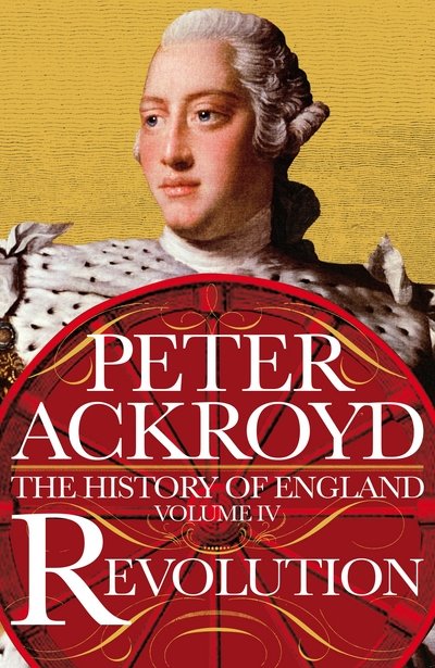 Cover for Peter Ackroyd · Revolution - A History of England Volume IV (Hardcover Book) [Main Market Ed. edition] (2016)
