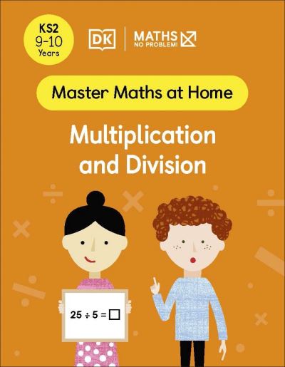 Maths — No Problem! Multiplication and Division, Ages 9-10 (Key Stage 2) - Master Maths At Home - Maths â€” No Problem! - Books - Dorling Kindersley Ltd - 9780241539422 - May 5, 2022