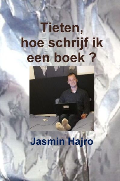 Cover for Jasmin Hajro · Tieten, hoe schrijf ik een boek ? (Paperback Book) (2018)