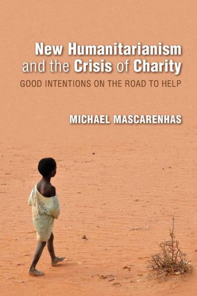 Cover for Michael Mascarenhas · New Humanitarianism and the Crisis of Charity: Good Intentions on the Road to Help - Framing the Global (Paperback Book) (2017)