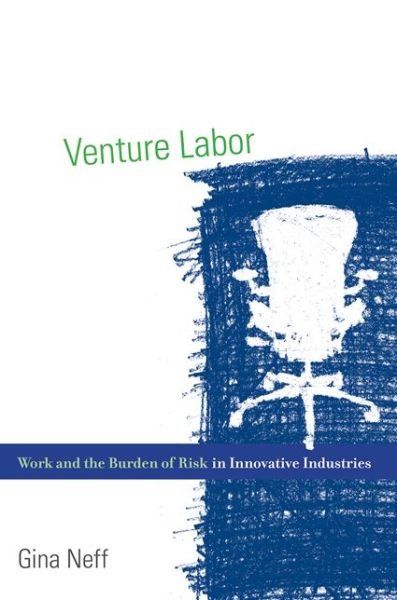 Cover for Neff, Gina (Associate Professor &amp; Senior Research Fellow, University of Oxford) · Venture Labor: Work and the Burden of Risk in Innovative Industries - Venture Labor (Taschenbuch) (2015)
