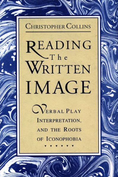 Cover for Collins, Christopher (New York University) · Reading the Written Image: Verbal Play, Interpretation, and the Roots of Iconophobia (Taschenbuch) (1991)