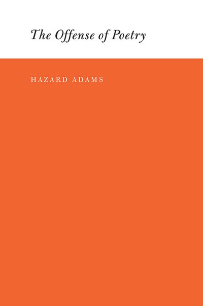Cover for Hazard Adams · The Offense of Poetry - The Offense of Poetry (Inbunden Bok) (2007)