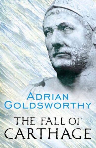 The Fall of Carthage: The Punic Wars 265-146BC - W&N Military - Adrian Goldsworthy - Libros - Orion Publishing Co - 9780304366422 - 9 de octubre de 2003