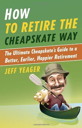 Cover for Jeff Yeager · How to Retire the Cheapskate Way: the Ultimate Cheapskate's Guide to a Better, Earlier, Happier Retirement (Paperback Book) (2013)