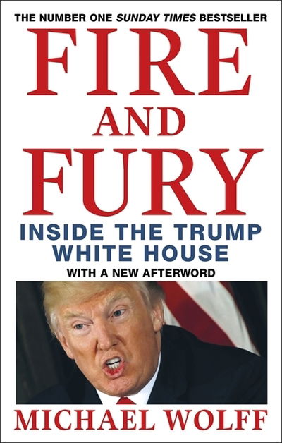 Fire and Fury - Michael Wolff - Kirjat - Little, Brown Book Group - 9780349143422 - tiistai 8. tammikuuta 2019