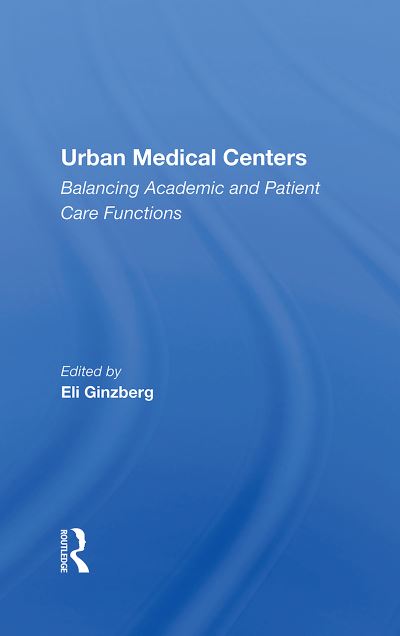 Cover for Eli Ginzberg · Urban Medical Centers: Balancing Academic And Patient Care Functions (Paperback Book) (2020)