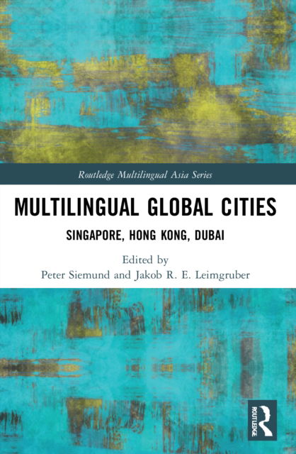 Cover for Siemund Peter · Multilingual Global Cities: Singapore, Hong Kong, Dubai - Routledge Multilingual Asia Series (Pocketbok) (2022)