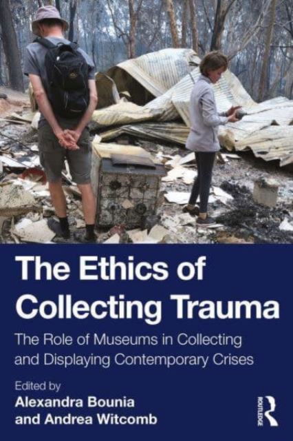 The Ethics of Collecting Trauma: The Role of Museums in Collecting and Displaying Contemporary Crises -  - Libros - Taylor & Francis Ltd - 9780367682422 - 31 de octubre de 2024