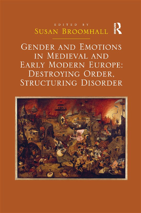 Gender and Emotions in Medieval and Early Modern Europe: Destroying Order, Structuring Disorder - Susan Broomhall - Bøger - Taylor & Francis Ltd - 9780367880422 - 12. december 2019