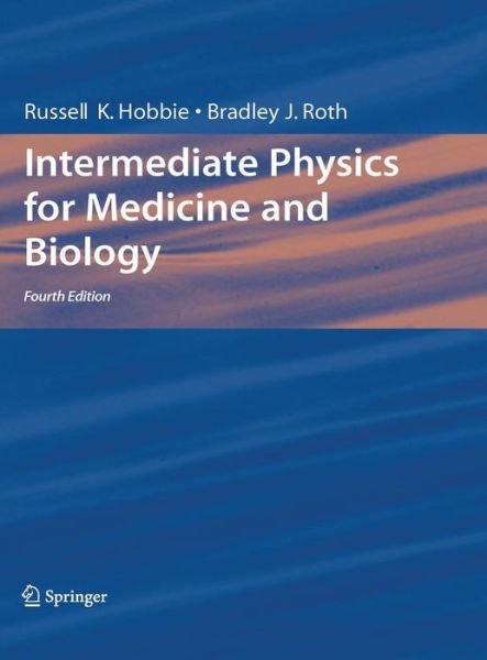 Cover for Hobbie, Russel K. (University of Minnesota) · Intermediate Physics for Medicine and Biology - Biological and Medical Physics, Biomedical Engineering (Hardcover Book) [4th Ed. 2007 edition] (2007)