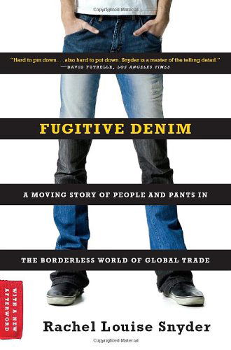 Cover for Rachel Louise Snyder · Fugitive Denim: A Moving Story of People and Pants in the Borderless World of Global Trade (Paperback Book) [Reprint edition] (2009)