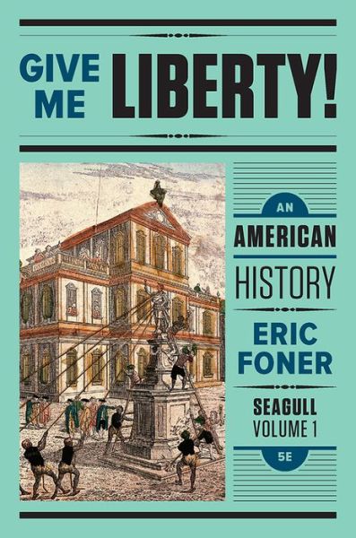 Give Me Liberty!: An American History - Foner, Eric (Columbia University) - Książki - WW Norton & Co - 9780393603422 - 6 grudnia 2016