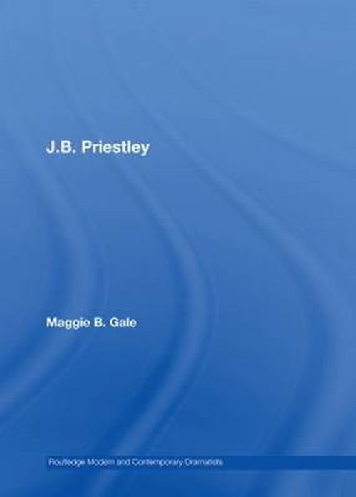 Cover for Gale, Maggie B. (University of Manchester, UK) · J.B. Priestley - Routledge Modern and Contemporary Dramatists (Hardcover Book) (2008)