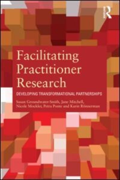 Susan Groundwater-Smith · Facilitating Practitioner Research: Developing Transformational Partnerships (Paperback Book) (2012)