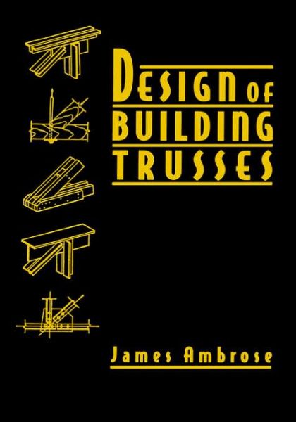 Design of Building Trusses - Parker / Ambrose Series of Simplified Design Guides - Ambrose, James (University of Southern California) - Books - John Wiley & Sons Inc - 9780471558422 - August 15, 1994