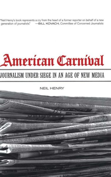 Cover for Neil Henry · American Carnival: Journalism under Siege in an Age of New  Media (Hardcover Book) (2007)