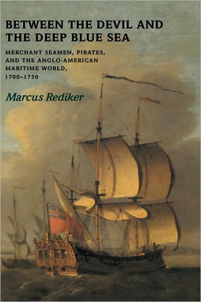 Cover for Rediker, Marcus (University of Pittsburgh) · Between the Devil and the Deep Blue Sea: Merchant Seamen, Pirates and the Anglo-American Maritime World, 1700–1750 (Hardcover Book) (1987)