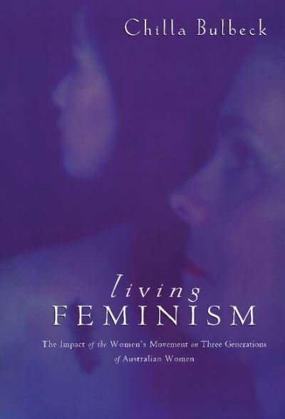 Cover for Bulbeck, Chilla (Griffith University, Queensland) · Living Feminism: The Impact of the Women's Movement on Three Generations of Australian Women - Reshaping Australian Institutions (Hardcover Book) (1997)