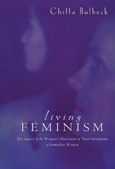 Cover for Bulbeck, Chilla (Griffith University, Queensland) · Living Feminism: The Impact of the Women's Movement on Three Generations of Australian Women - Reshaping Australian Institutions (Hardcover Book) (1997)