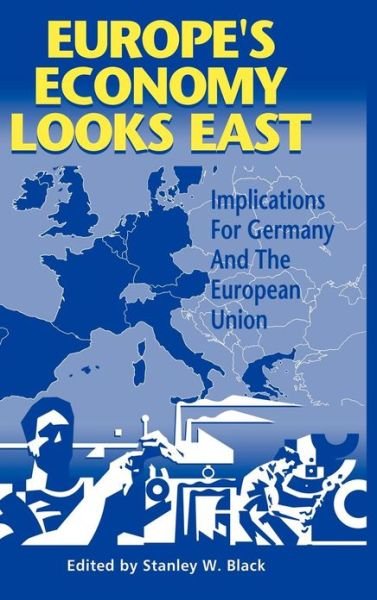 Cover for Black, Stanley W. (University of North Carolina, Chapel Hill) · Europe's Economy Looks East: Implications for Germany and the European Union (Hardcover Book) (1997)