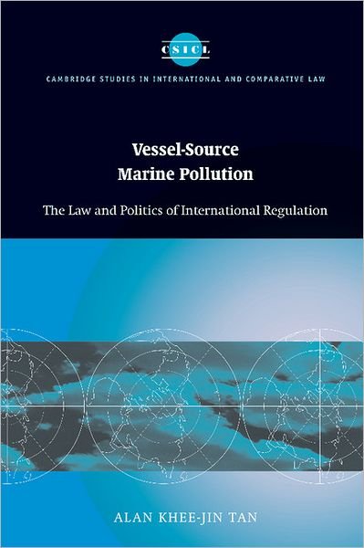 Cover for Tan, Alan Khee-Jin (National University of Singapore) · Vessel-Source Marine Pollution: The Law and Politics of International Regulation - Cambridge Studies in International and Comparative Law (Hardcover bog) (2005)