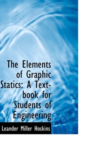Cover for Leander Miller Hoskins · The Elements of Graphic Statics: a Text-book for Students of Engineering (Pocketbok) (2008)