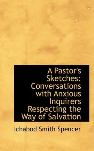 A Pastor's Sketches: Conversations with Anxious Inquirers Respecting the Way of Salvation - Ichabod Smith Spencer - Livros - BiblioLife - 9780554990422 - 20 de agosto de 2008