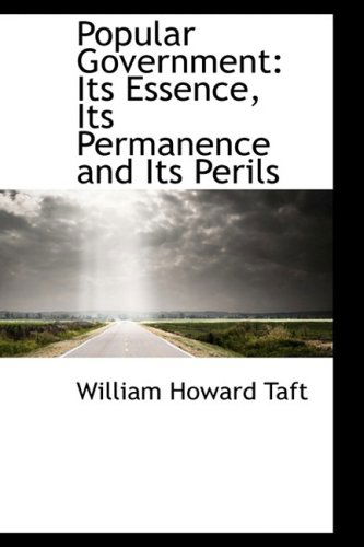 Cover for William Howard Taft · Popular Government: Its Essence, Its Permanence and Its Perils (Paperback Book) (2008)