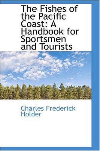 Cover for Charles Frederick Holder · The Fishes of the Pacific Coast: a Handbook for Sportsmen and Tourists (Paperback Book) (2008)