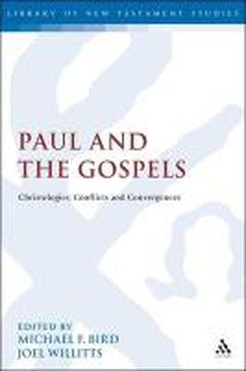 Cover for Michael F Bird · Paul and the Gospels: Christologies, Conflicts and Convergences - The Library of New Testament Studies (Hardcover Book) (2011)