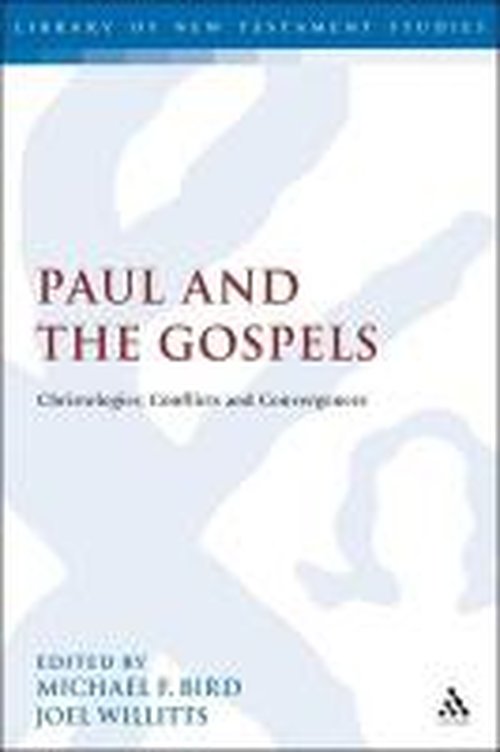 Paul and the Gospels: Christologies, Conflicts and Convergences - The Library of New Testament Studies - Michael F Bird - Books - Bloomsbury Publishing PLC - 9780567617422 - May 5, 2011