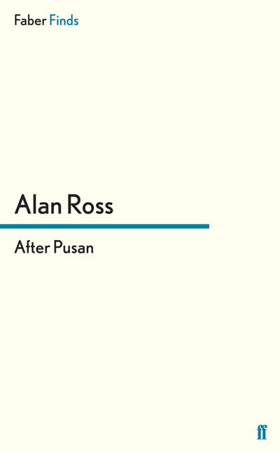 After Pusan - Alan Ross - Books - Faber & Faber - 9780571296422 - January 17, 2013