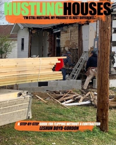 Cover for Leshun Boyd-Gordon · HUSTLING HOUSES : A Step-By-Step Guide for Flipping Without a Contractor (Paperback Book) (2020)