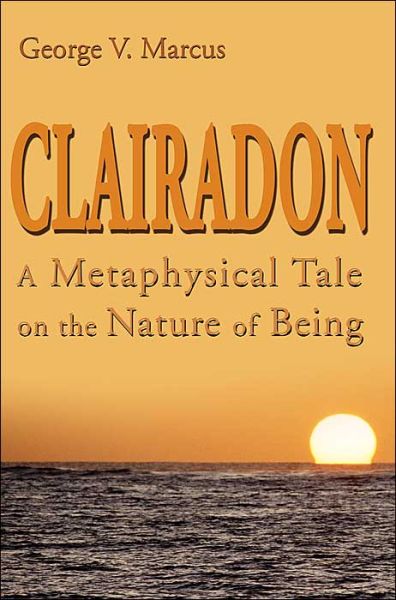 Cover for George Marcus · Clairadon: a Metaphysical Tale on the Nature of Being (Paperback Book) (2000)