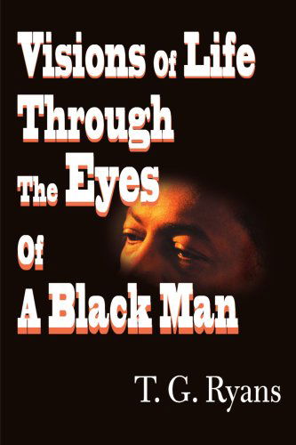 Cover for T.g. Ryans · Visions of Life Through the Eyes of a Black Man (Paperback Book) (2000)