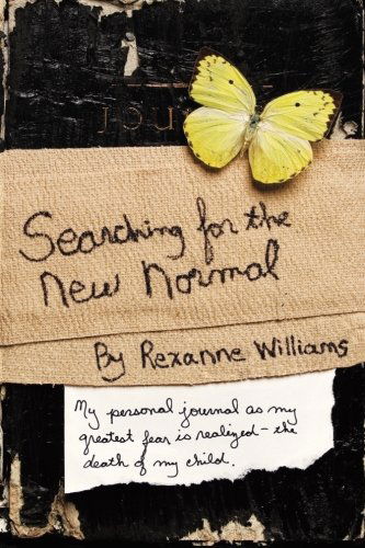 Searching for the New Normal: My Personal Journal As My Greatest Fear is Realized--the Death of My Child. - Rexanne Williams - Books - iUniverse, Inc. - 9780595452422 - January 29, 2008