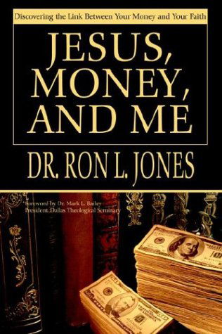 Jesus, Money, and Me: Discovering the Link Between Your Money and Your Faith - Ron L. Jones - Libros - iUniverse.com - 9780595663422 - 22 de abril de 2004