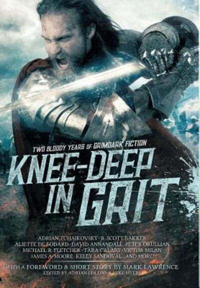 Cover for Mark Lawrence · Knee-Deep in Grit: Two Bloody Years of Grimdark Fiction - Knee-Deep in Grit (Inbunden Bok) (2018)