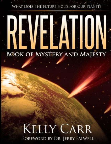 Revelation:  Book of Mystery and Majesty - Dr. Kelly Carr - Książki - Franklin Publishing - 9780692232422 - 12 października 2014