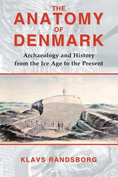 Cover for Klavs Randsborg · The Anatomy of Denmark: Archaeology and History from the Ice Age to the Present (Taschenbuch) (2009)