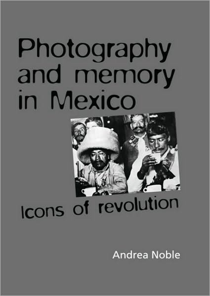 Cover for Andrea Noble · Photography and Memory in Mexico: Icons of Revolution (Hardcover Book) (2010)