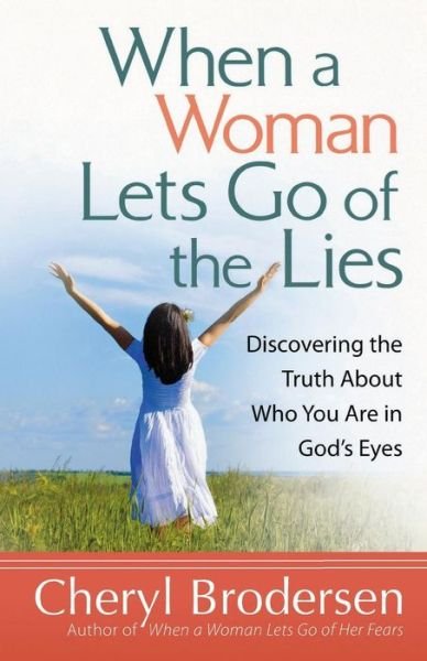Cover for Cheryl Brodersen · When a Woman Lets Go of the Lies: Discovering the Truth About Who You Are in God's Eyes (Paperback Book) (2012)
